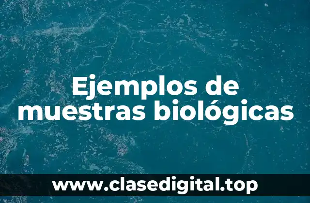 Ejemplos de muestras biológicas