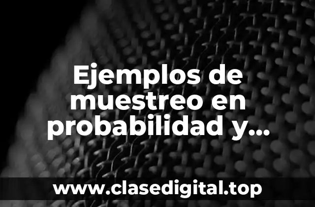 Ejemplos de muestreo en probabilidad y estadística