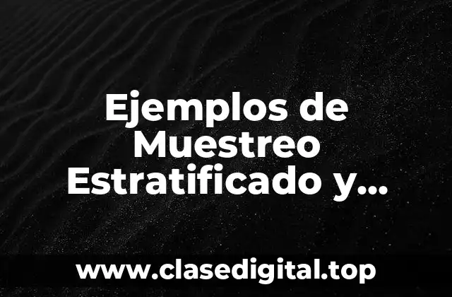 Ejemplos de Muestreo Estratificado y Conglomerado