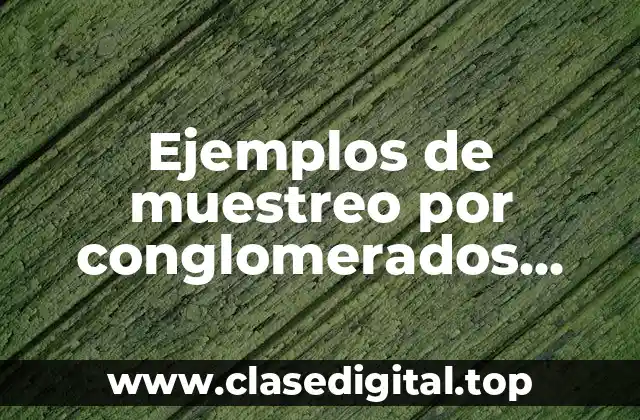 Ejemplos de muestreo por conglomerados resueltos