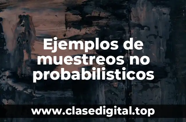 Ejemplos de muestreos no probabilisticos