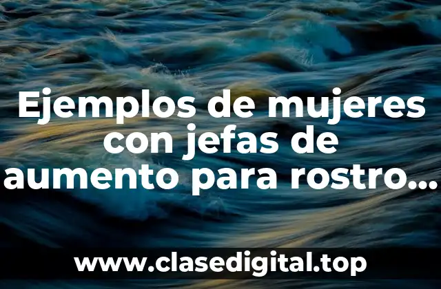 Ejemplos de mujeres con jefas de aumento para rostro chico