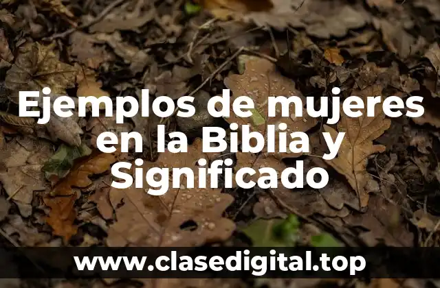 Ejemplos de mujeres en la Biblia y Significado