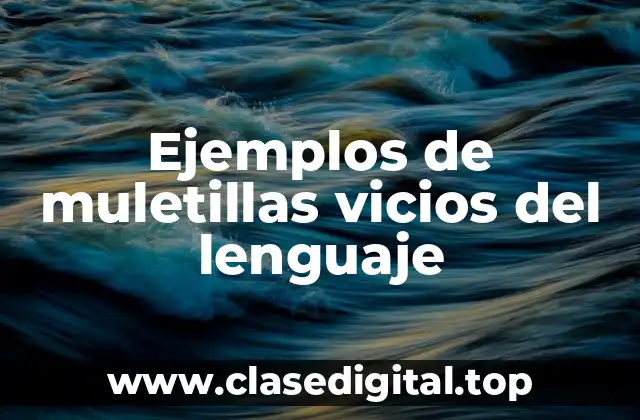 Ejemplos de muletillas vicios del lenguaje