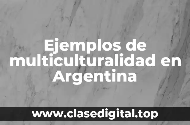 Ejemplos de multiculturalidad en Argentina