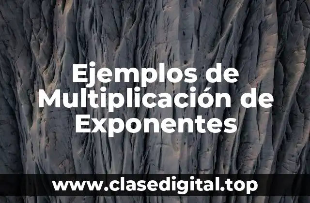 Ejemplos de Multiplicación de Exponentes