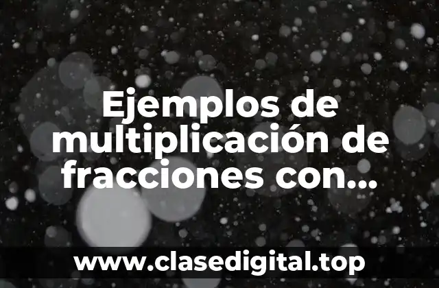 Ejemplos de multiplicación de fracciones con enteros