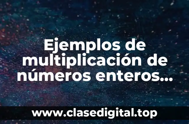 Ejemplos de multiplicación de números enteros con fracciones