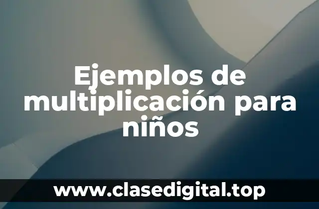 Ejemplos de multiplicación para niños