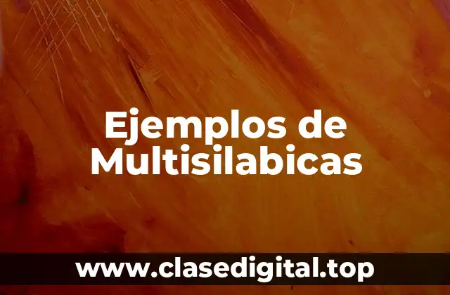 Ejemplos de Multisilabicas