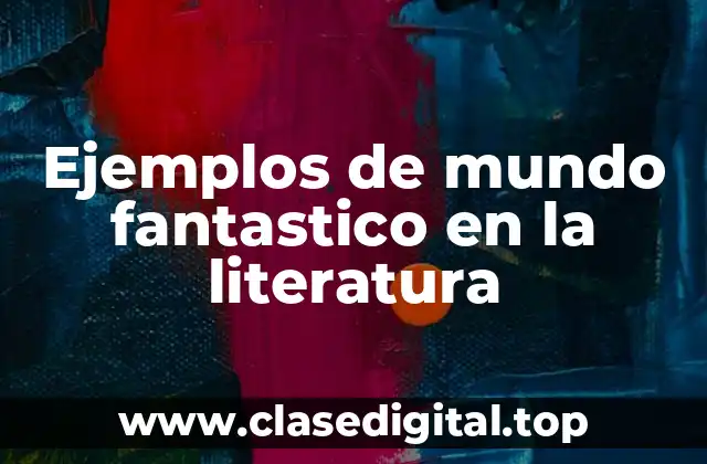 Ejemplos de mundo fantastico en la literatura