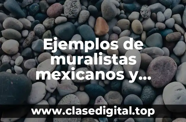 Ejemplos de muralistas mexicanos y Significado