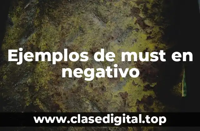 Ejemplos de must en negativo