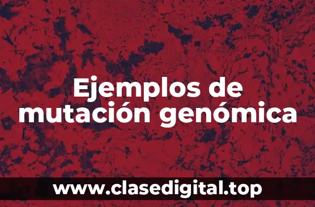 Ejemplos de mutación genómica