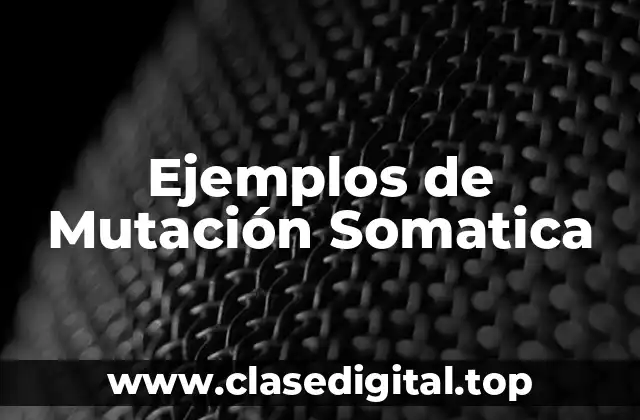 Ejemplos de Mutación Somatica