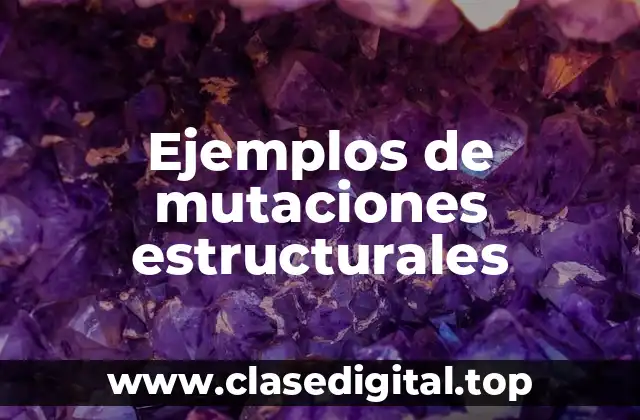 Ejemplos de mutaciones estructurales
