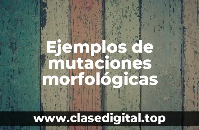 Ejemplos de mutaciones morfológicas