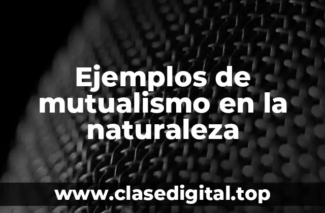 Ejemplos de mutualismo en la naturaleza