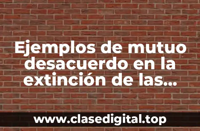 Ejemplos de mutuo desacuerdo en la extinción de las obligaciones