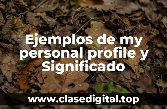 Ejemplos de my personal profile y Significado