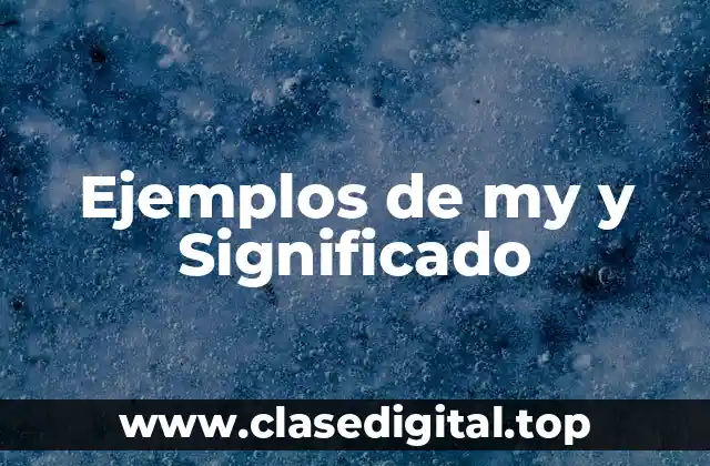 Ejemplos de my y Significado