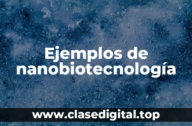 Ejemplos de nanobiotecnología