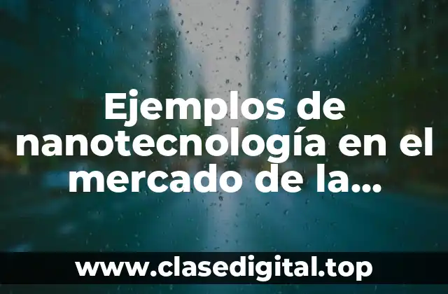 Ejemplos de nanotecnología en el mercado de la medicina