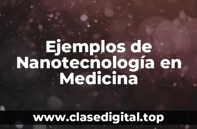 Ejemplos de Nanotecnología en Medicina