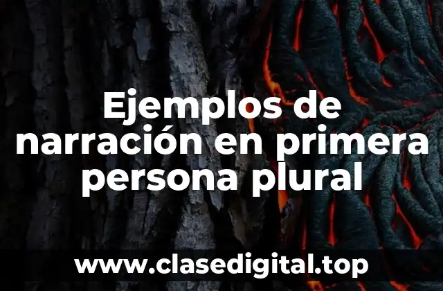 Ejemplos de narración en primera persona plural