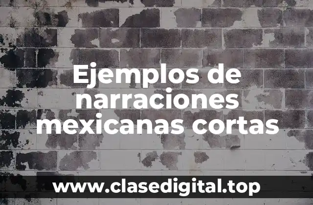 Ejemplos de narraciones mexicanas cortas