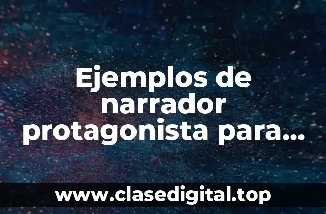 Ejemplos de narrador protagonista para niños