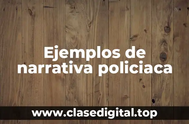 Ejemplos de narrativa policiaca