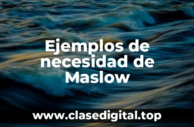Ejemplos de necesidad de Maslow
