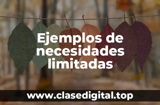 Ejemplos de necesidades limitadas