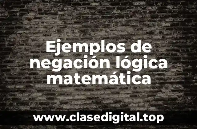 Ejemplos de negación lógica matemática