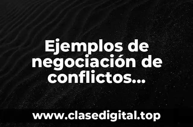Ejemplos de negociación de conflictos internacionales