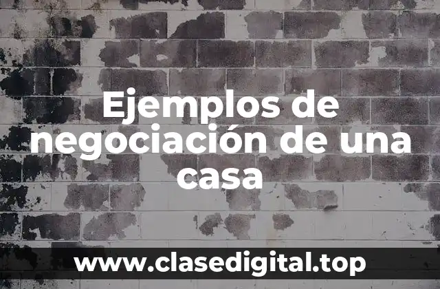 Ejemplos de negociación de una casa