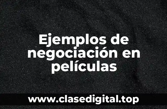 Ejemplos de negociación en películas