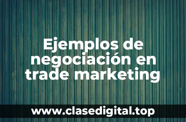 Ejemplos de negociación en trade marketing