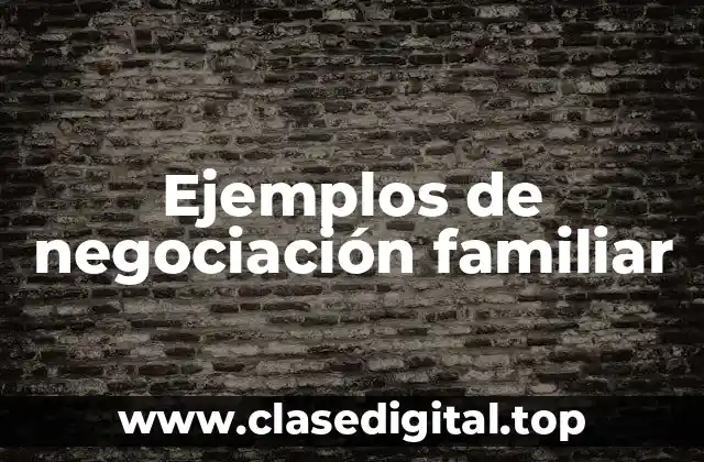 Ejemplos de negociación familiar