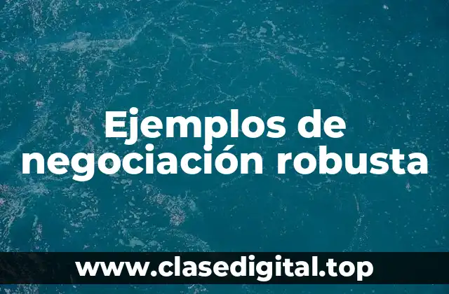 Ejemplos de negociación robusta