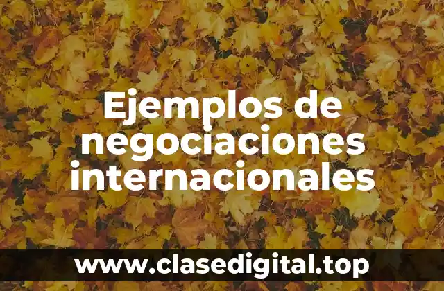 Ejemplos de negociaciones internacionales