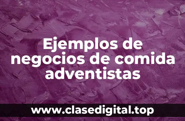 Ejemplos de negocios de comida adventistas