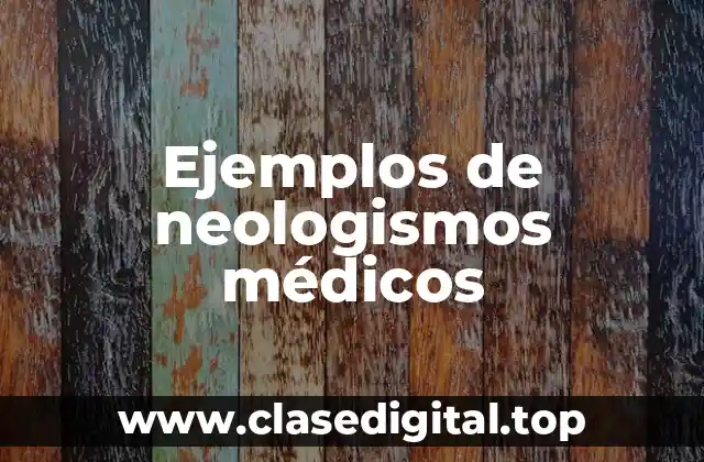 Ejemplos de neologismos médicos