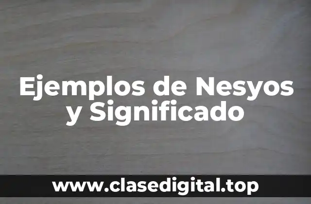 Ejemplos de Nesyos y Significado
