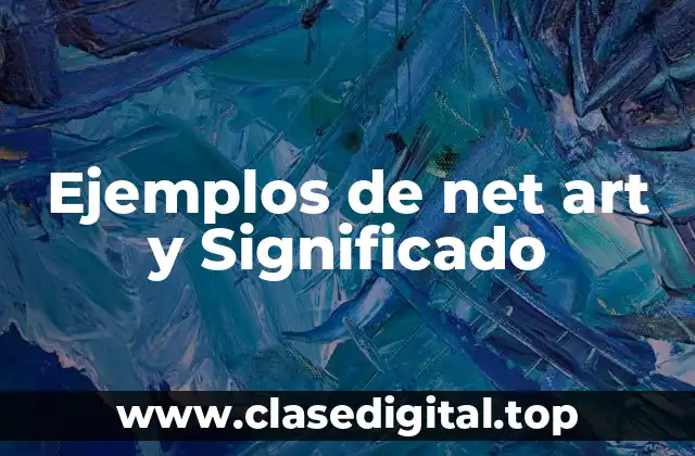 Ejemplos de net art y Significado