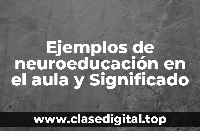 Ejemplos de neuroeducación en el aula y Significado