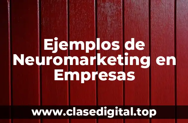 Ejemplos de Neuromarketing en Empresas