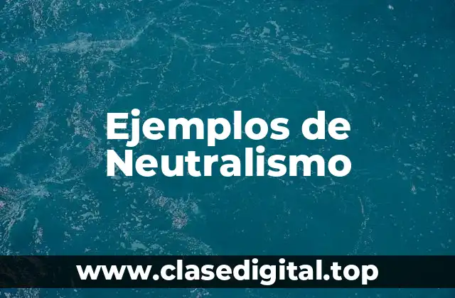 Ejemplos de Neutralismo