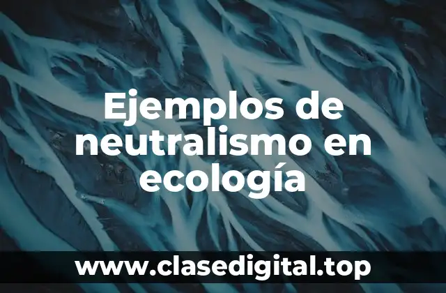 Ejemplos de neutralismo en ecología
